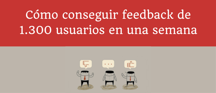Cömo conseguir feedback de tus usuarios