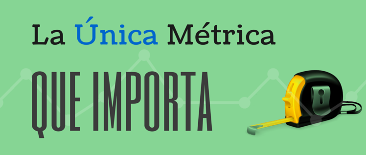La única métrica que importa